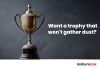 Want a trophy that wont gather dust?