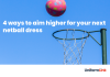 4 Ways to aim higher for your next netball dress